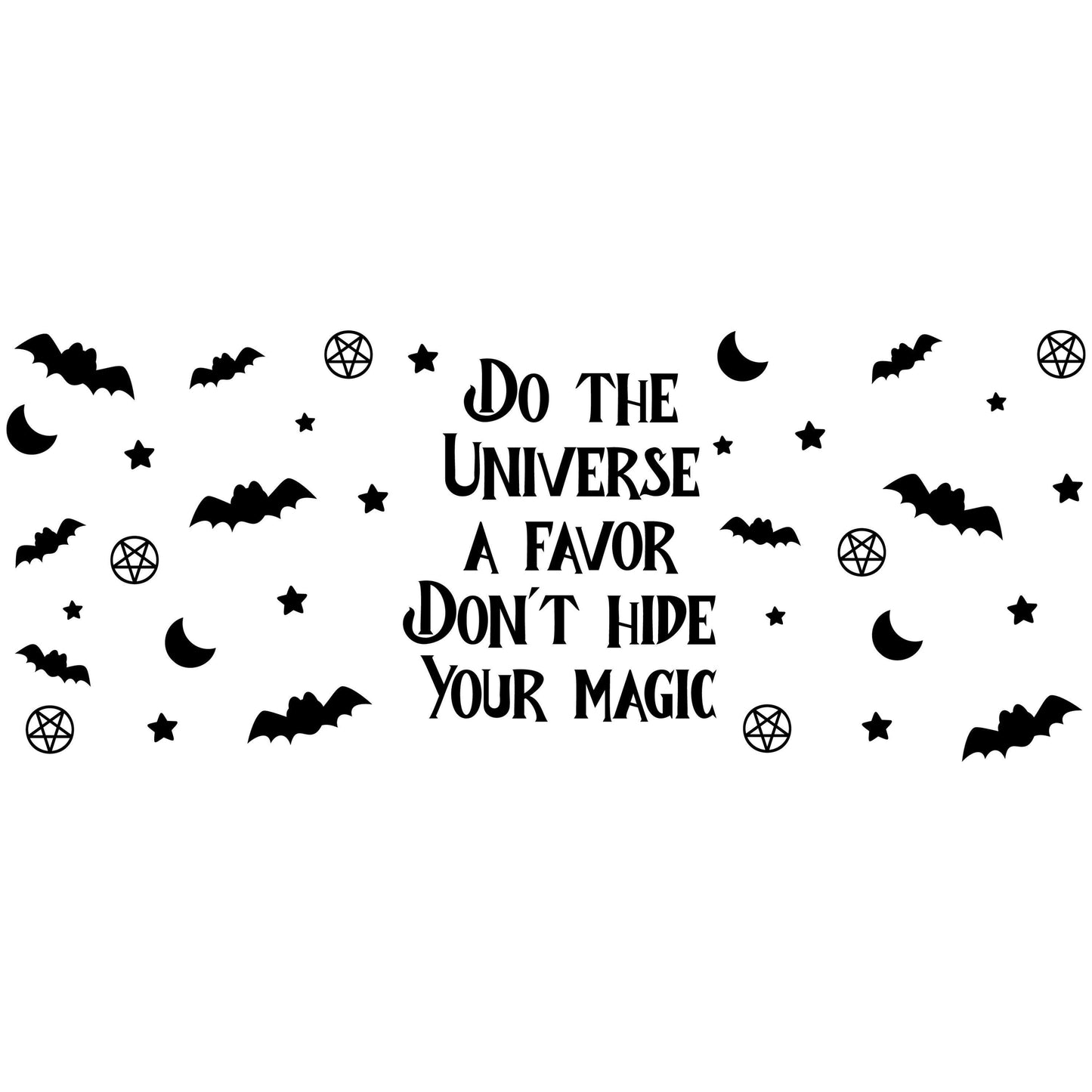 UV DTF Sticker print. Do the universe a favor don't hide your magic glass can wrap decal, tumbler decal, permanent sticker. #5387