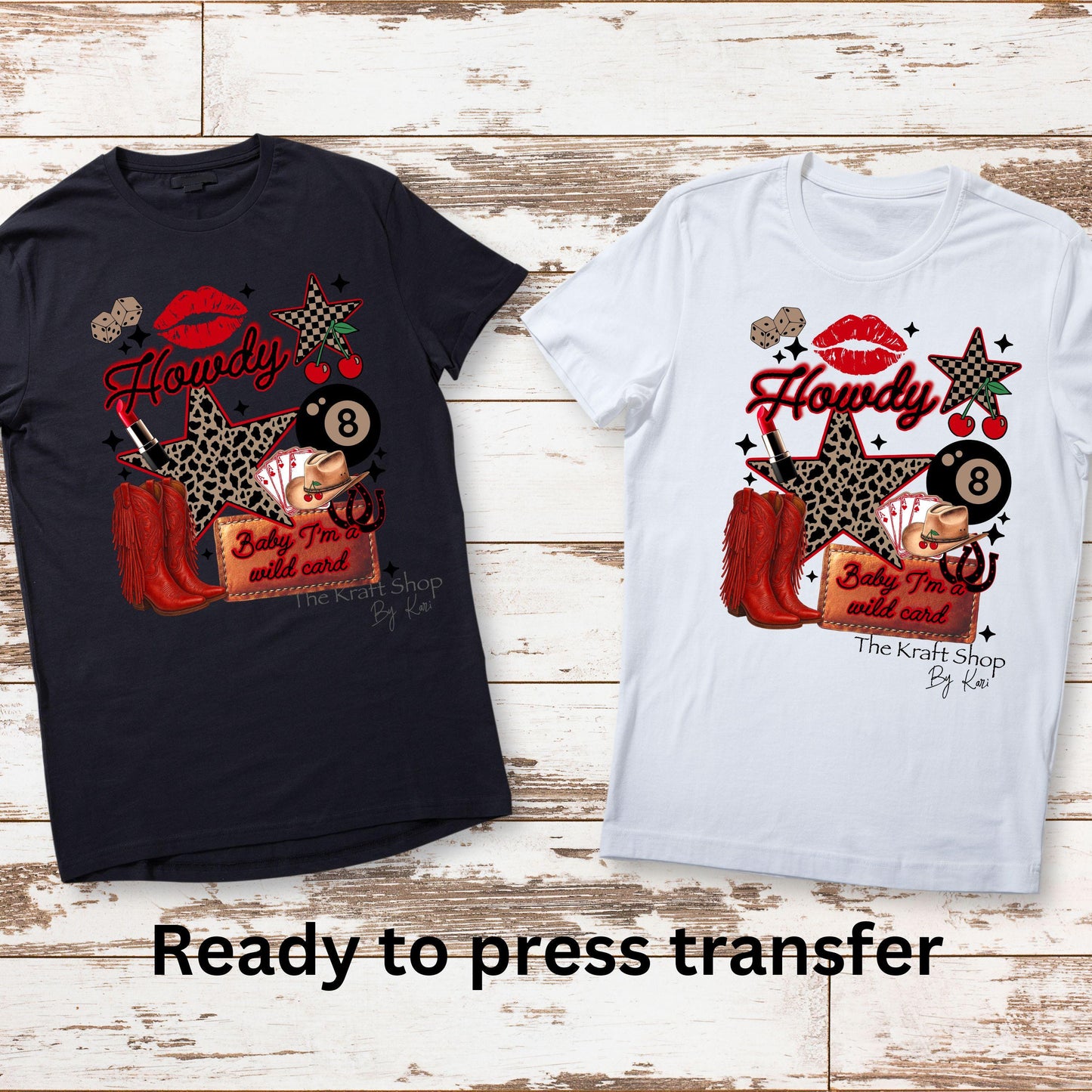 DTF ready to press transfer. Baby I'm A Wild Card shirt image DTF Print #11508