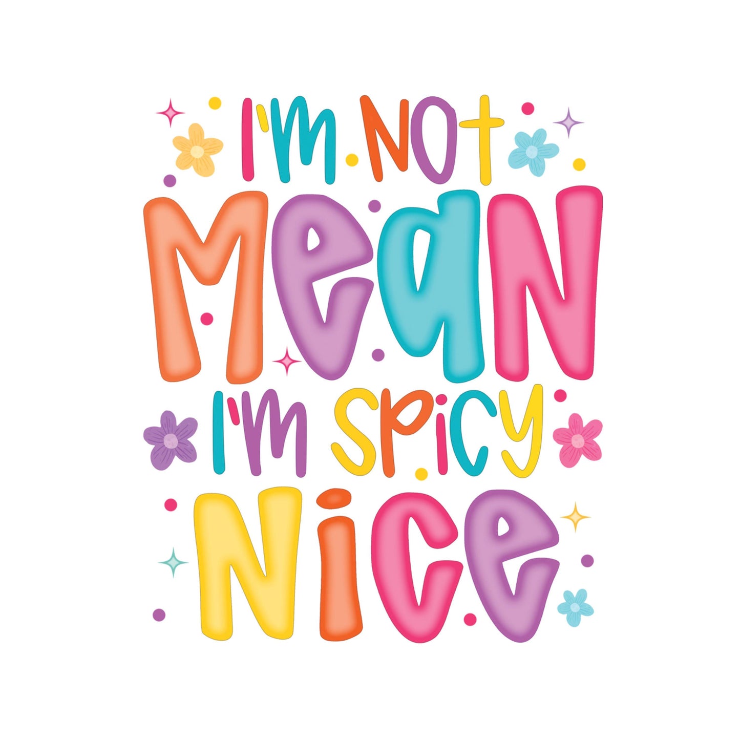UV DTF Sticker print. I'm not mean I'm spicy nice decal, tumbler decal, permanent sticker. #4559