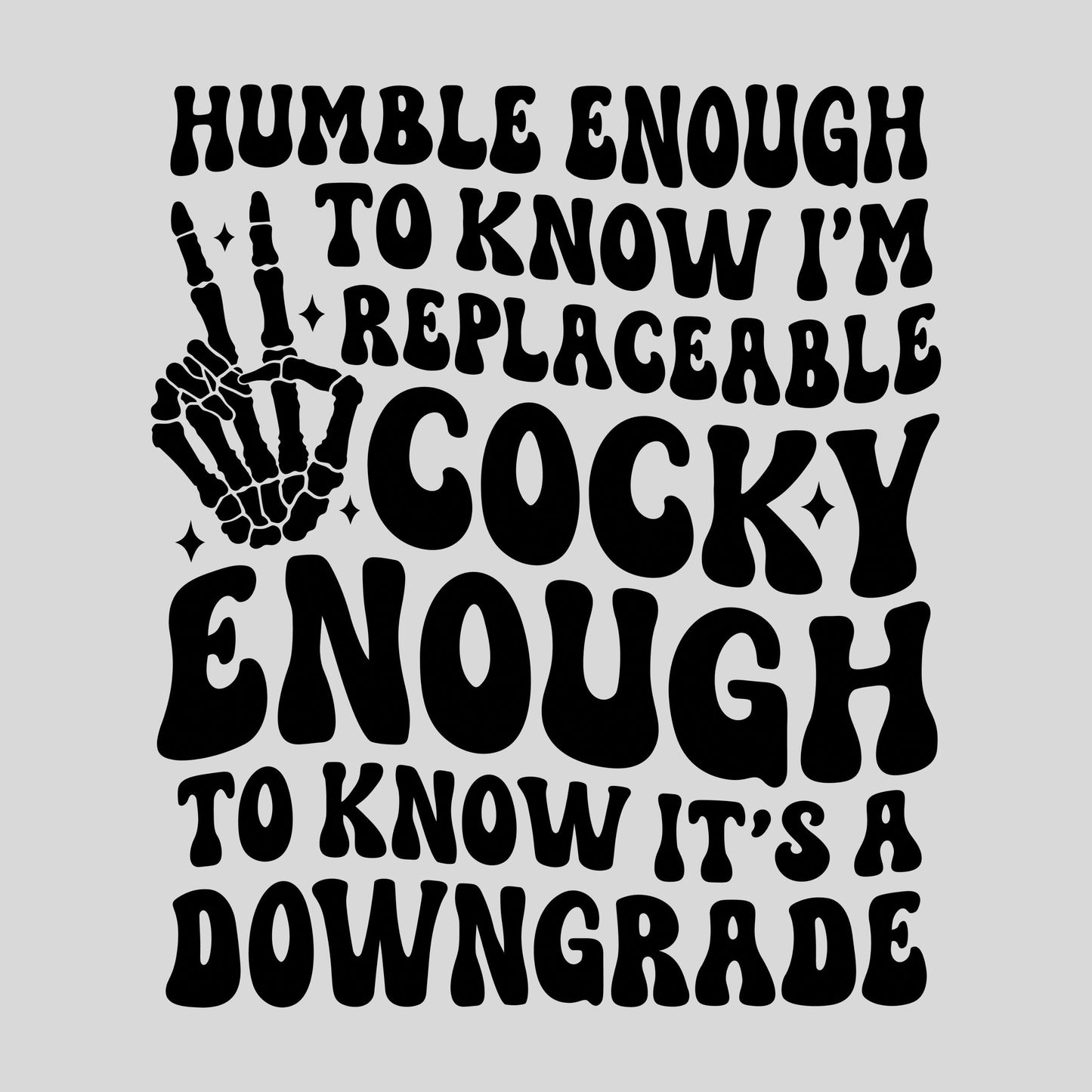 UV DTF Sticker print. Humble enough to know I'm replaceable cocky enough to know it's a downgrade decal #4565