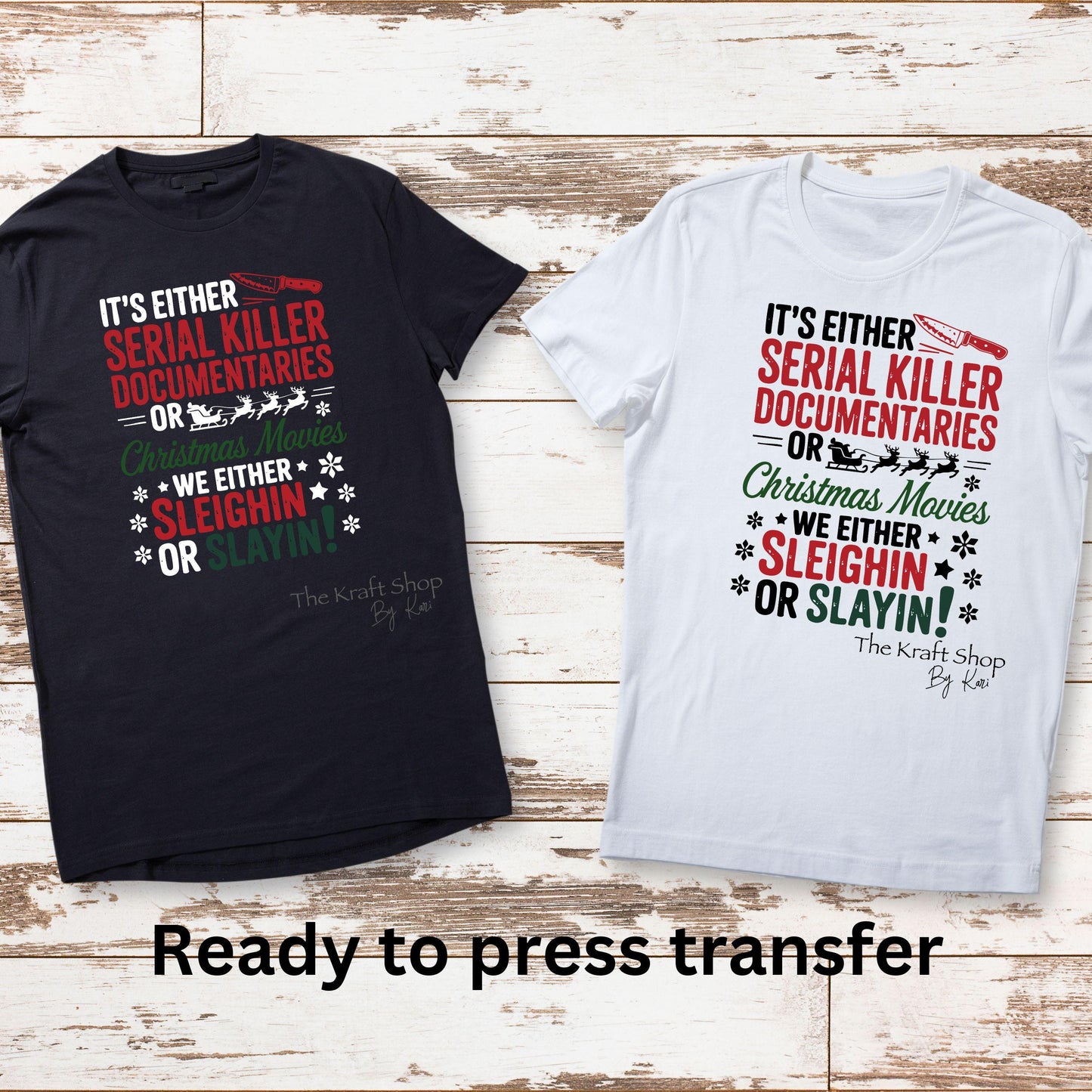 DTF ready to press transfer It's either serial killer documentaries or Christmas movies we either sleighin or slayin DTF Print #11579