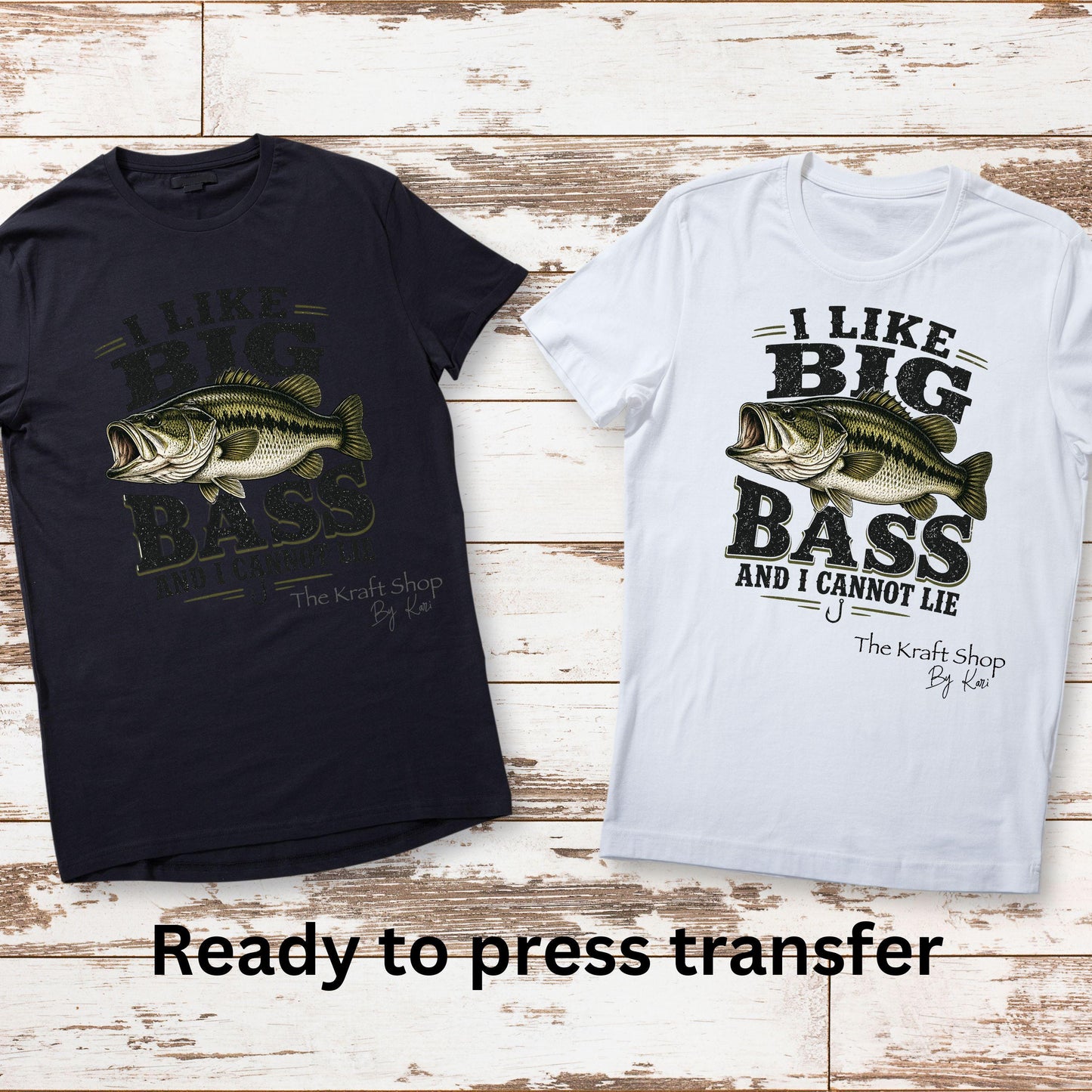 DTF ready to press transfer I like big Bass and I cannot lie fishing humor shirt #11633