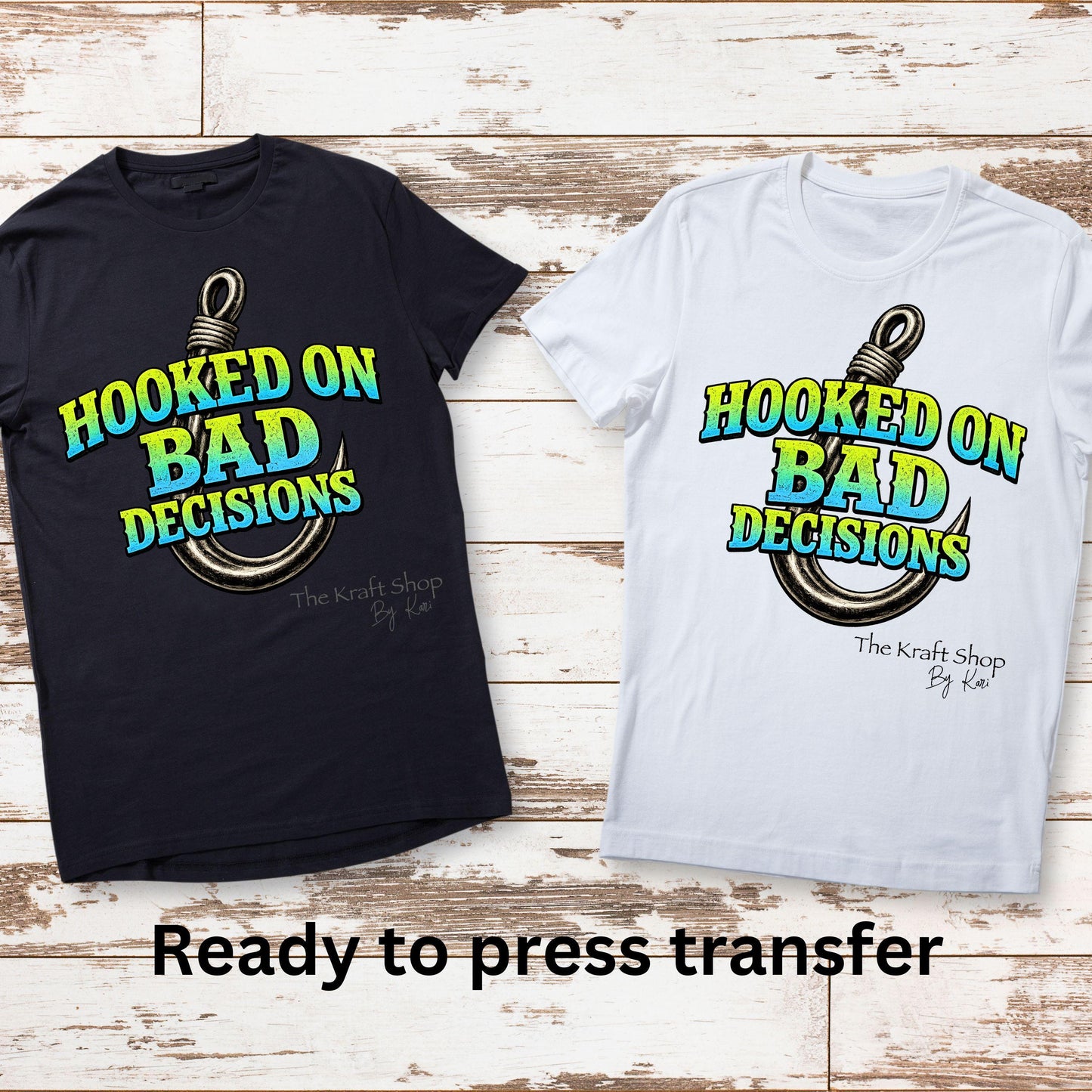 DTF ready to press transfer Hooked on bad decisions fishing humor shirt #11635