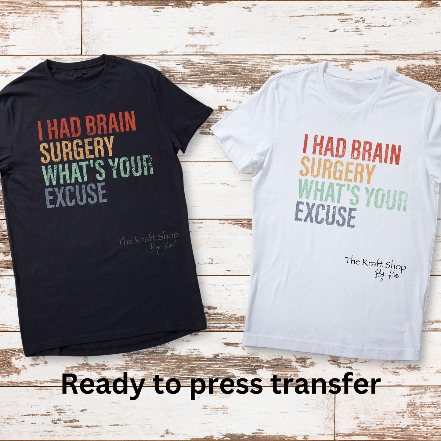 DTF ready to press transfer. I had brain surgery what's your excuse shirt transfer, Direct to film heat press transfer. #11642