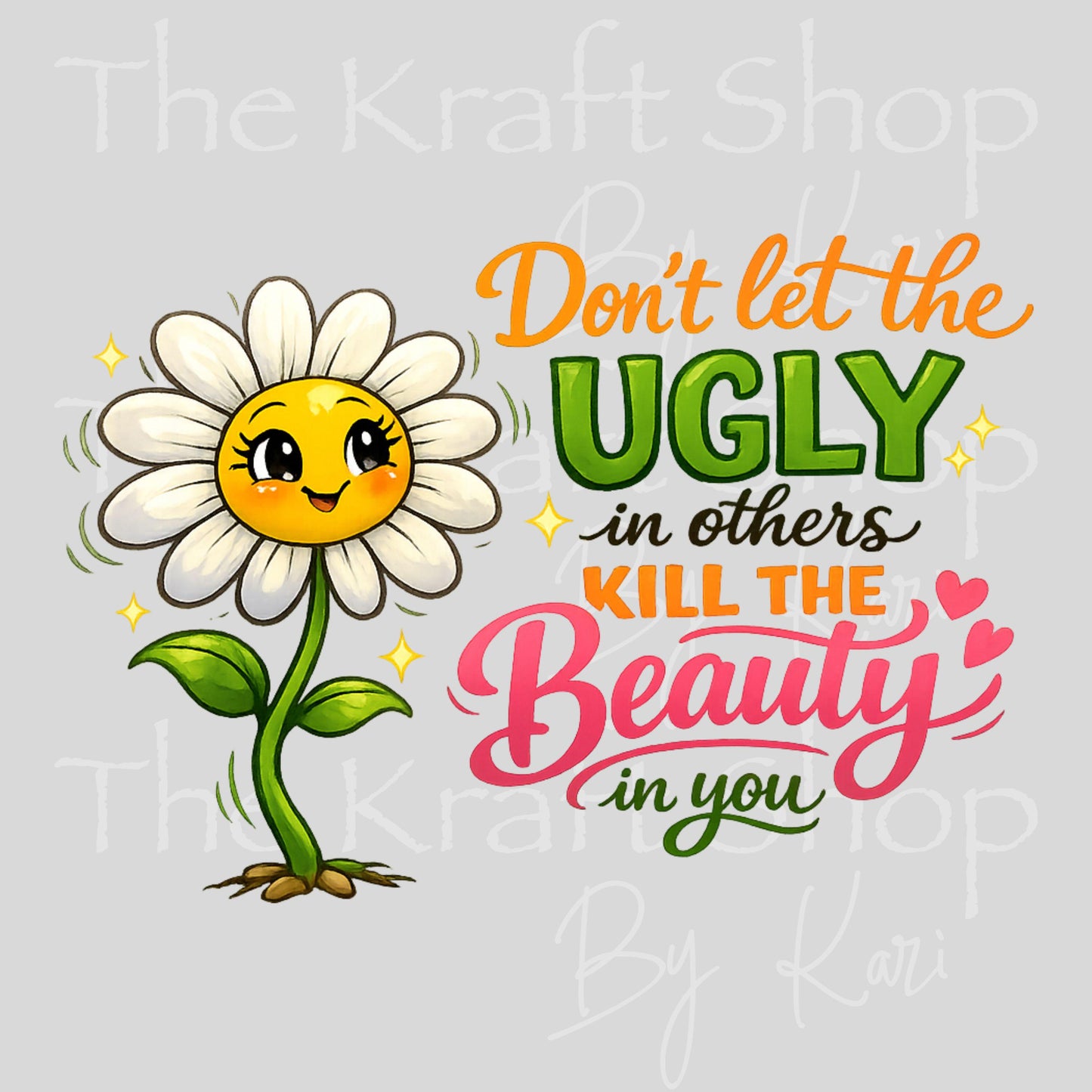 UV DTF Don't let the ugly in others kill the beauty in you cute daisy #4779