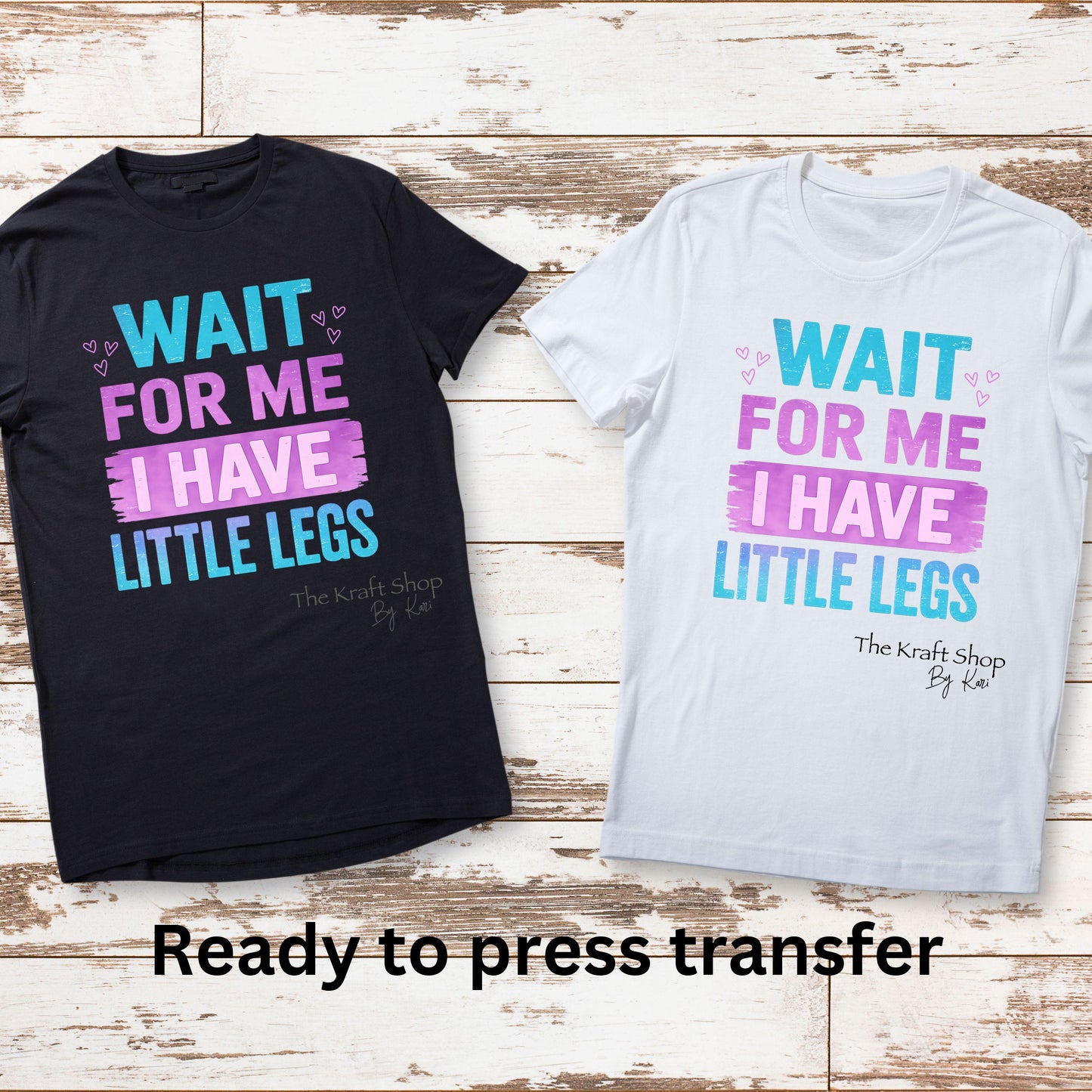 DTF ready to press transfer Wait for me I have little legs shirt transfer #11664