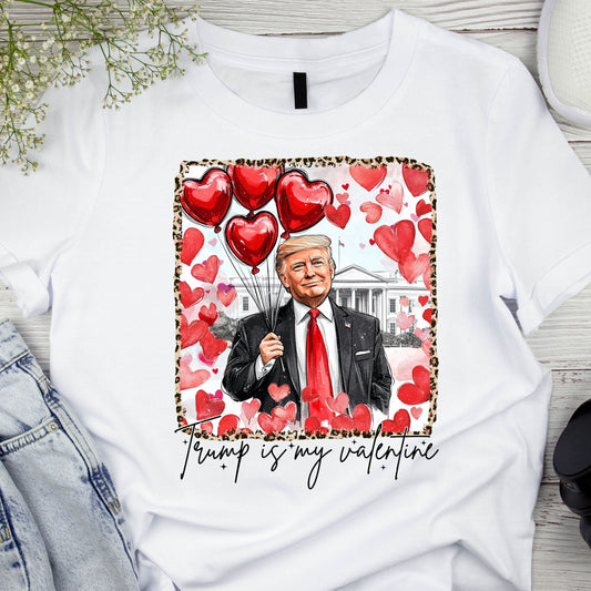 DTF ready to press transfer. Trump is my Valentine Valentine's Day image, Direct to film heat press transfer. DTF Print, Heat Transfer #11193