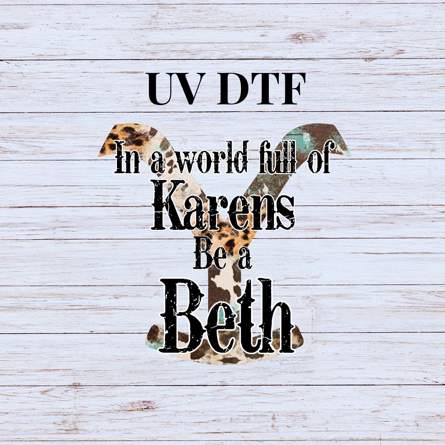 UV DTF Sticker print In a world full of Karens be a Beth western decal, tumbler decal, permanent sticker. Uv wrap for glass can tumbler. #4240