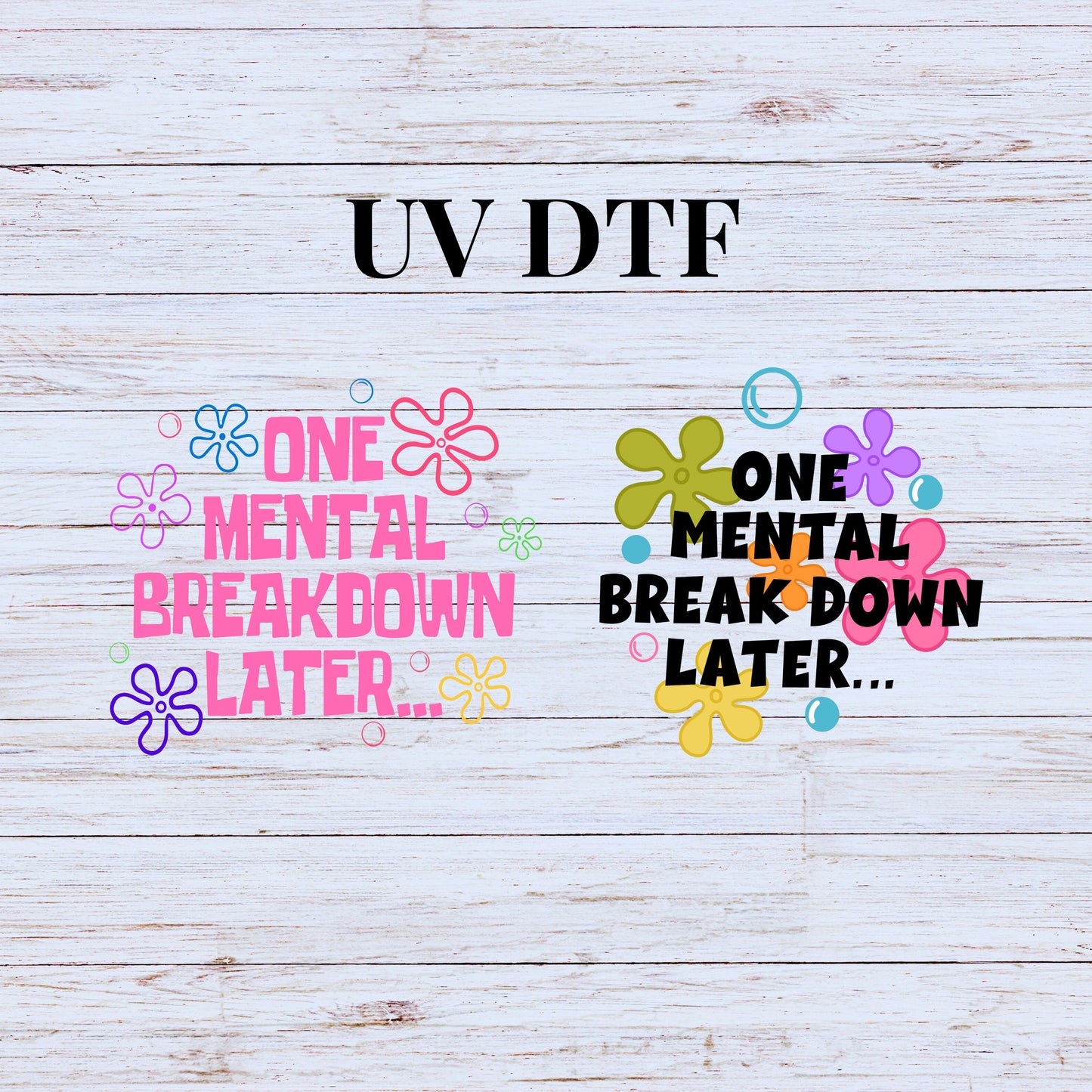 UV DTF Sticker print. One mental breakdown later decal, tumbler decal, permanent sticker. Uv wrap for glass can tumbler. #4071