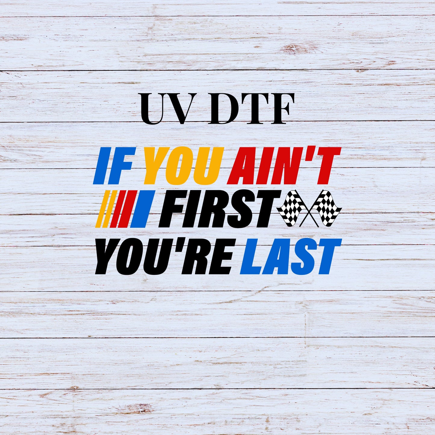 UV DTF Sticker print If you ain't first you're last racing decal, tumbler decal, permanent sticker. Uv wrap for glass can tumbler. #4273