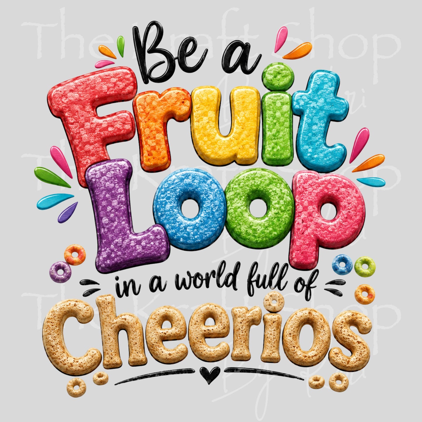 UV DTF Be a fruit loop in a world full of Cheerios decal #4796