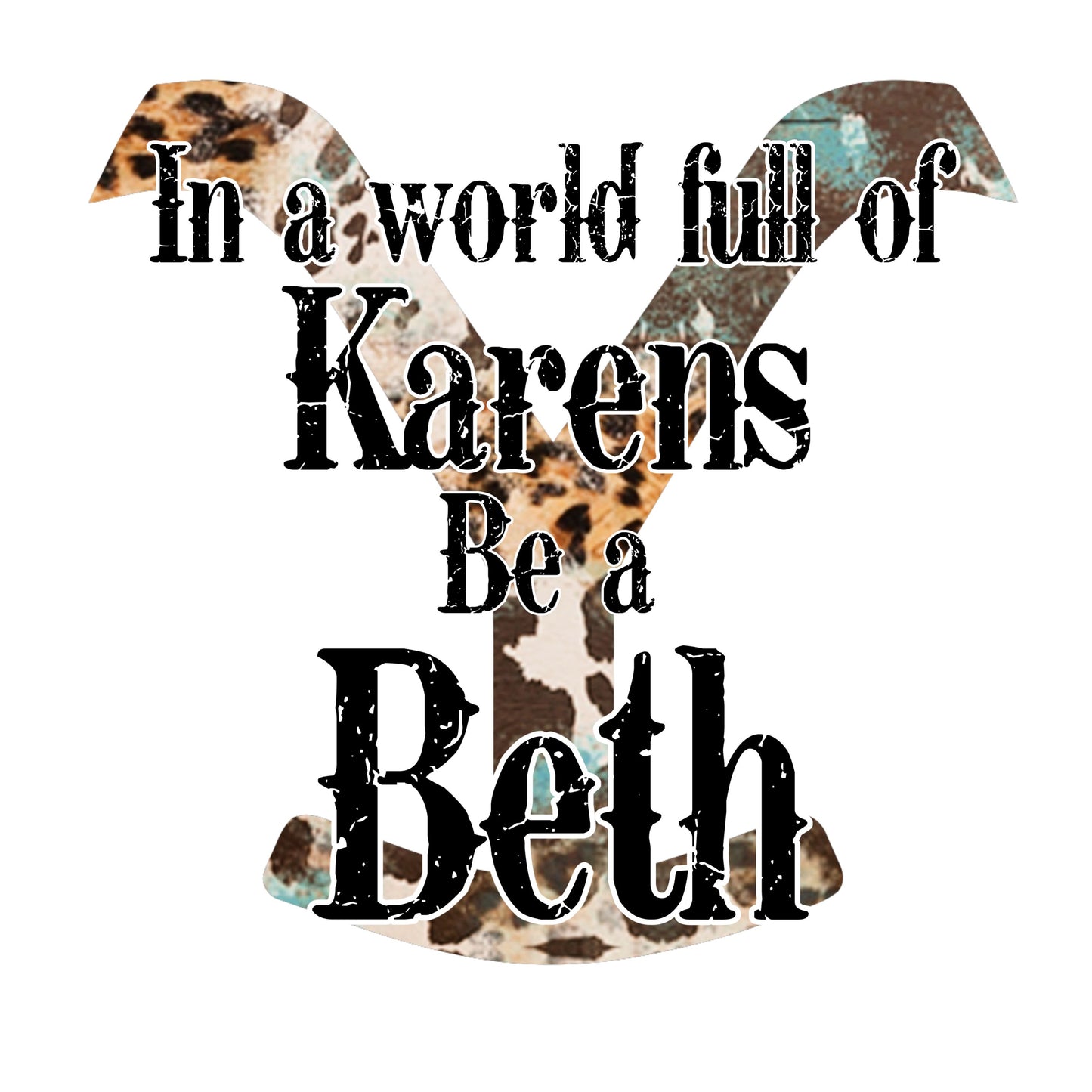 UV DTF Sticker print In a world full of Karens be a Beth western decal, tumbler decal, permanent sticker. Uv wrap for glass can tumbler. #4240