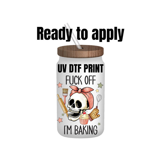 UV DTF Sticker print. Fuck off I’m baking decal, tumbler decal, permanent sticker. Uv wrap for glass can tumbler. #4014