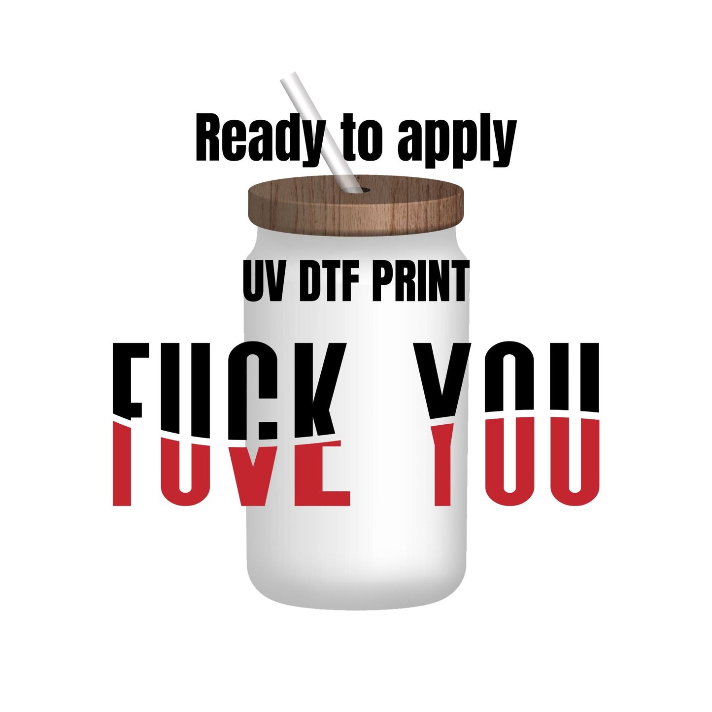 UV DTF Sticker print. Fuck you Love you decal, tumbler decal, permanent sticker. Uv wrap for glass can tumbler. #4068