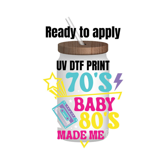 UV DTF Sticker print. 70’s baby 80’s made me decal, tumbler decal, permanent sticker. Uv wrap for glass can tumbler. #4037