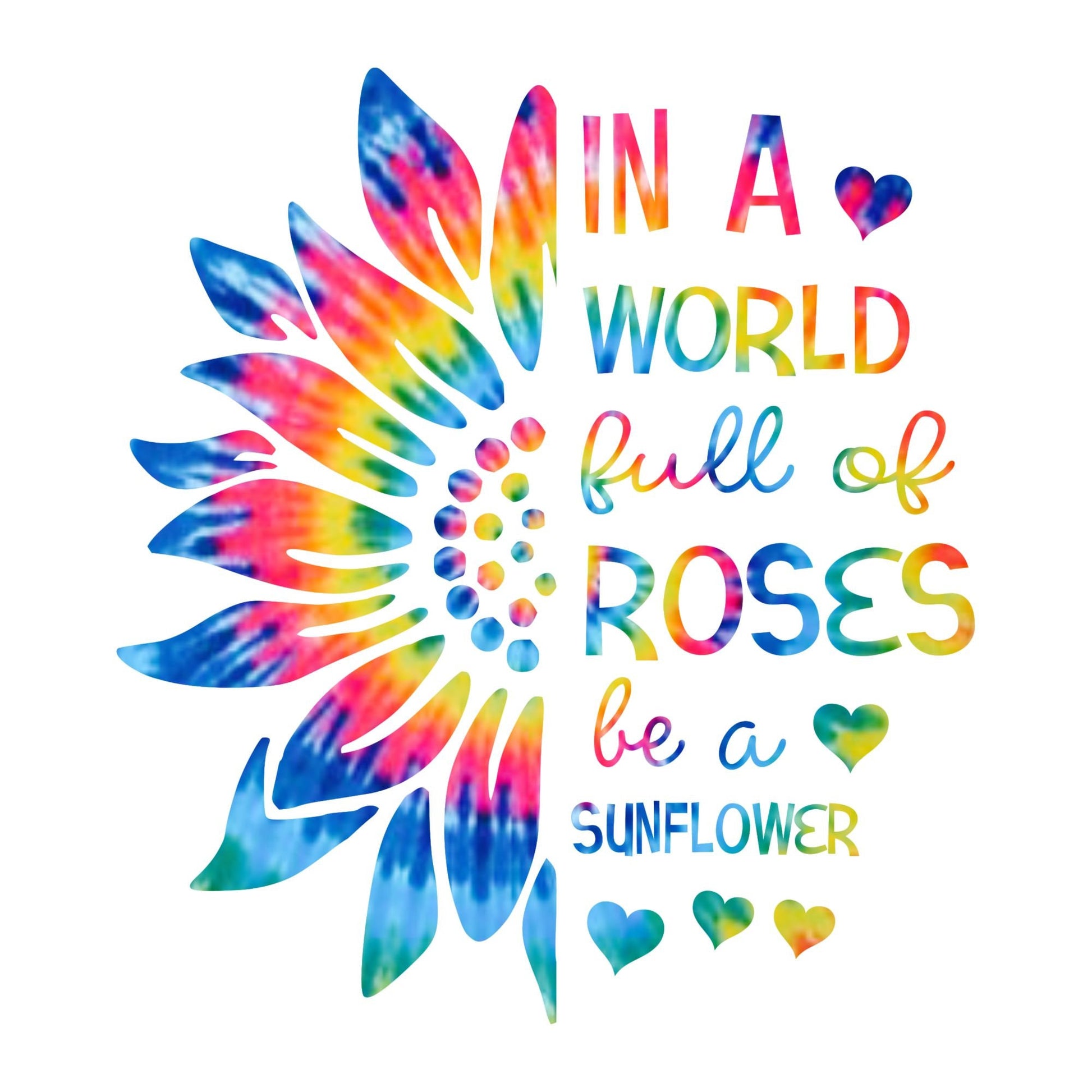 UV DTF Sticker print. Sunflower tie dye in a world full of roses, tumbler decal, permanent sticker. Uv wrap for glass can tumbler. #4083