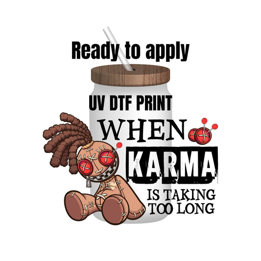 UV DTF Sticker print. When Karma is taking too long decal, tumbler decal, permanent sticker. Uv wrap for glass can tumbler. #4066