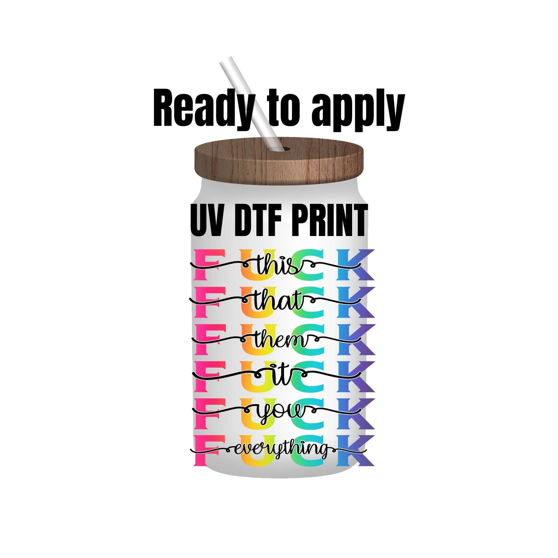 UV DTF Sticker print. Fuck everything decal, tumbler decal, permanent sticker. Uv wrap for glass can tumbler. #4078