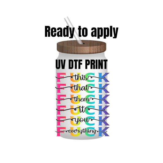 UV DTF Sticker print. Fuck everything decal, tumbler decal, permanent sticker. Uv wrap for glass can tumbler. #4078