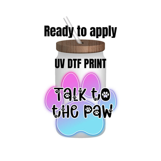 UV DTF Sticker print. Talk to the paw decal, tumbler decal, permanent sticker. UV wrap for glass can tumbler. #4039