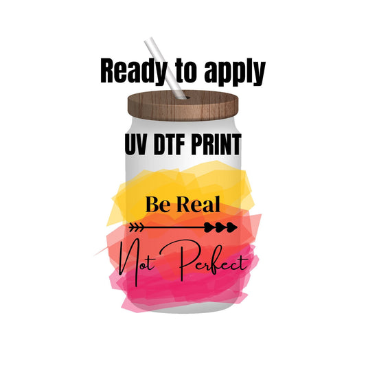 UV DTF Sticker print. Be real not perfect decal, tumbler decal, permanent sticker. UV wrap for glass can tumbler. #4041