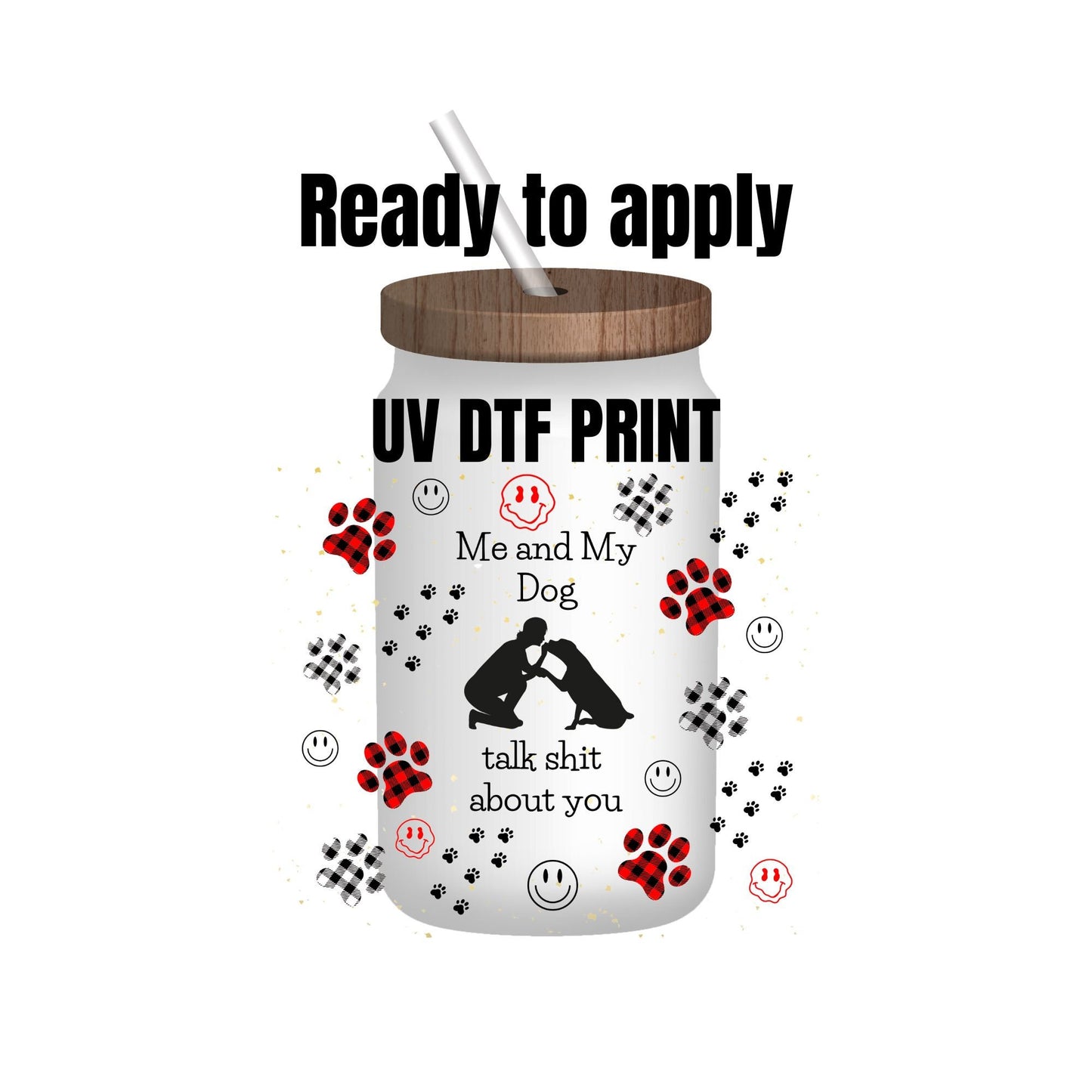 UV DTF Sticker print. Me and my dog talk shit about you wrap decal, tumbler decal, permanent sticker. UV wrap for glass can tumbler. #5062