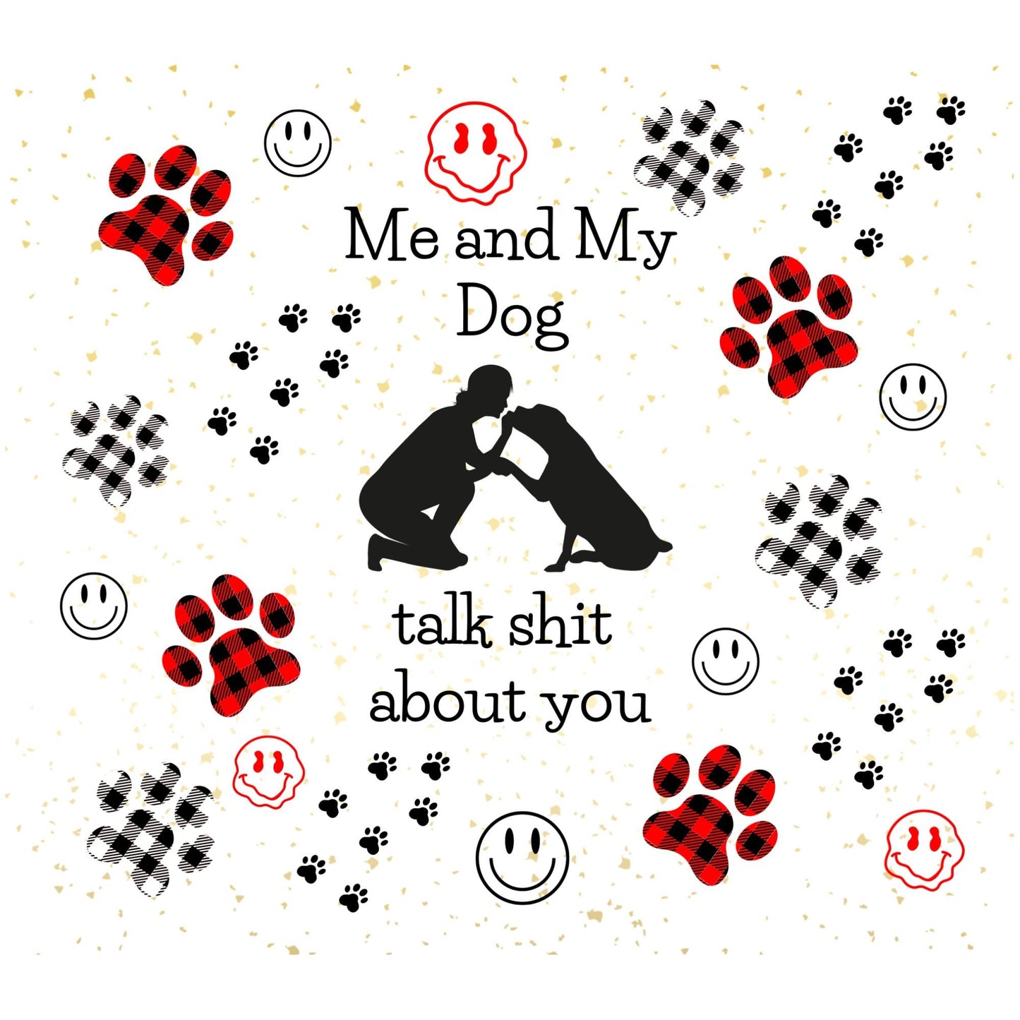 UV DTF Sticker print. Me and my dog talk shit about you wrap decal, tumbler decal, permanent sticker. UV wrap for glass can tumbler. #5062