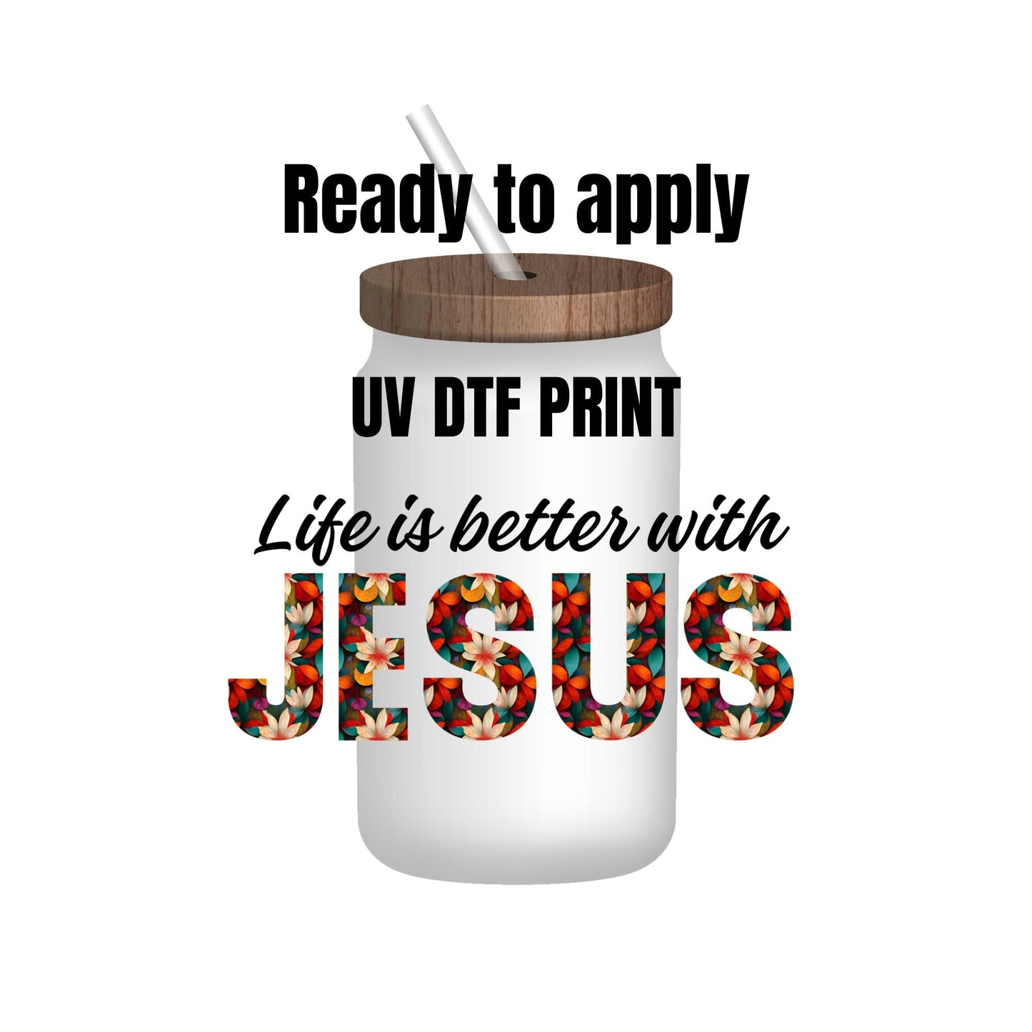 UV DTF Sticker print. Life is better with Jesus decal, tumbler decal, permanent sticker. Uv wrap for glass can tumbler. #4090