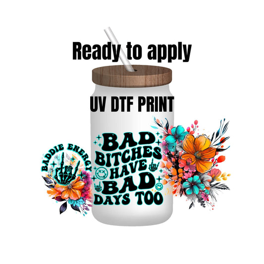 UV DTF Sticker print. Bad Bitches Have Bad Days Too wrap decal, tumbler decal, permanent sticker. UV wrap for glass can tumbler. #5080