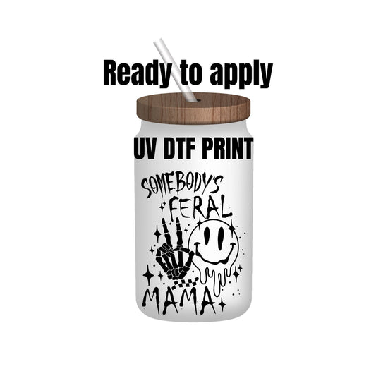 UV DTF Sticker print. Somebody’s Feral Mama decal, tumbler decal, permanent sticker. UV wrap for glass can tumbler. #4122