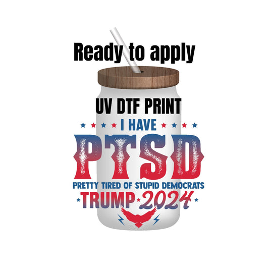 UV DTF Sticker print. Trump I have Ptsd decal, tumbler decal, permanent sticker. Uv wrap for glass can tumbler. #4105