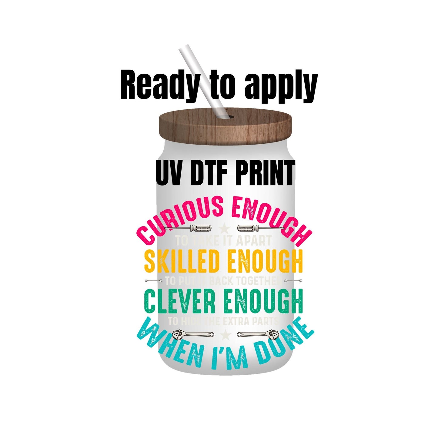 UV DTF Sticker print. Curios enough to take it apart decal, tumbler decal, permanent sticker. Uv wrap for glass can tumbler. #4157