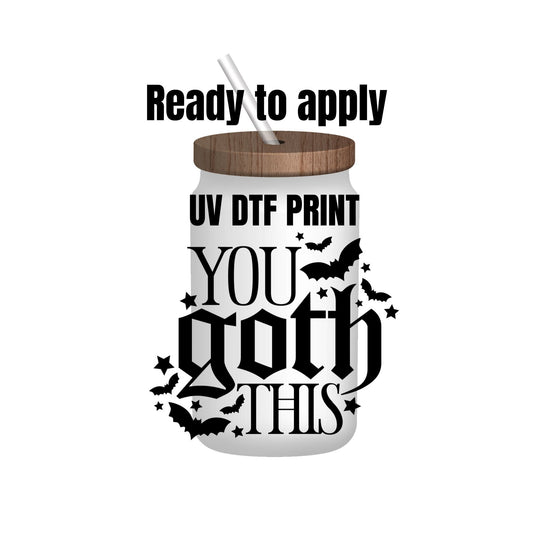 UV dtf Sticker print. You Goth This decal, tumbler decal, permanent sticker. Uv wrap for glass can tumbler. #4028