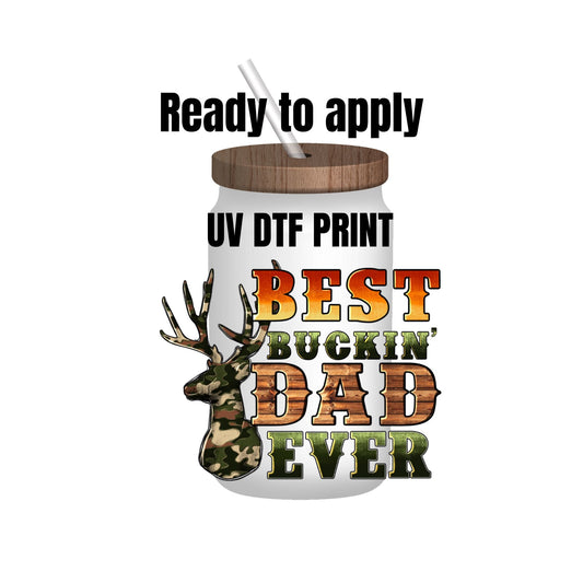 UV DTF Sticker print. Best Buckin Camo Deer Dad Ever decal, tumbler decal, permanent sticker. Uv wrap for glass can tumbler. #4155