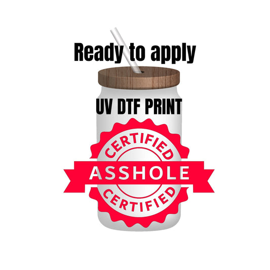 UV DTF Sticker print. Certified asshole decal, tumbler decal, permanent sticker. Uv wrap for glass can tumbler. #4158