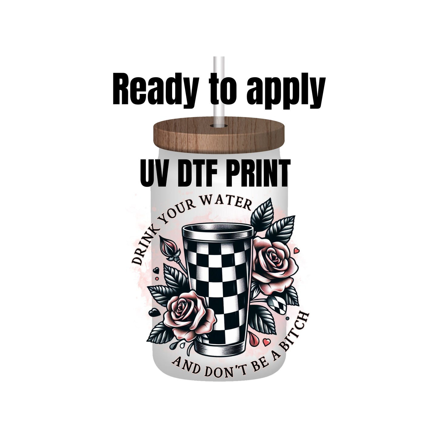 UV dtf Sticker print. Drink your water bitch decal, tumbler decal, permanent sticker. Uv wrap for glass can tumbler. #4029