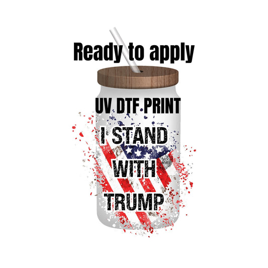 UV DTF Sticker print. I stand with Trump decal, tumbler decal, permanent sticker. Uv wrap for glass can tumbler. #4171