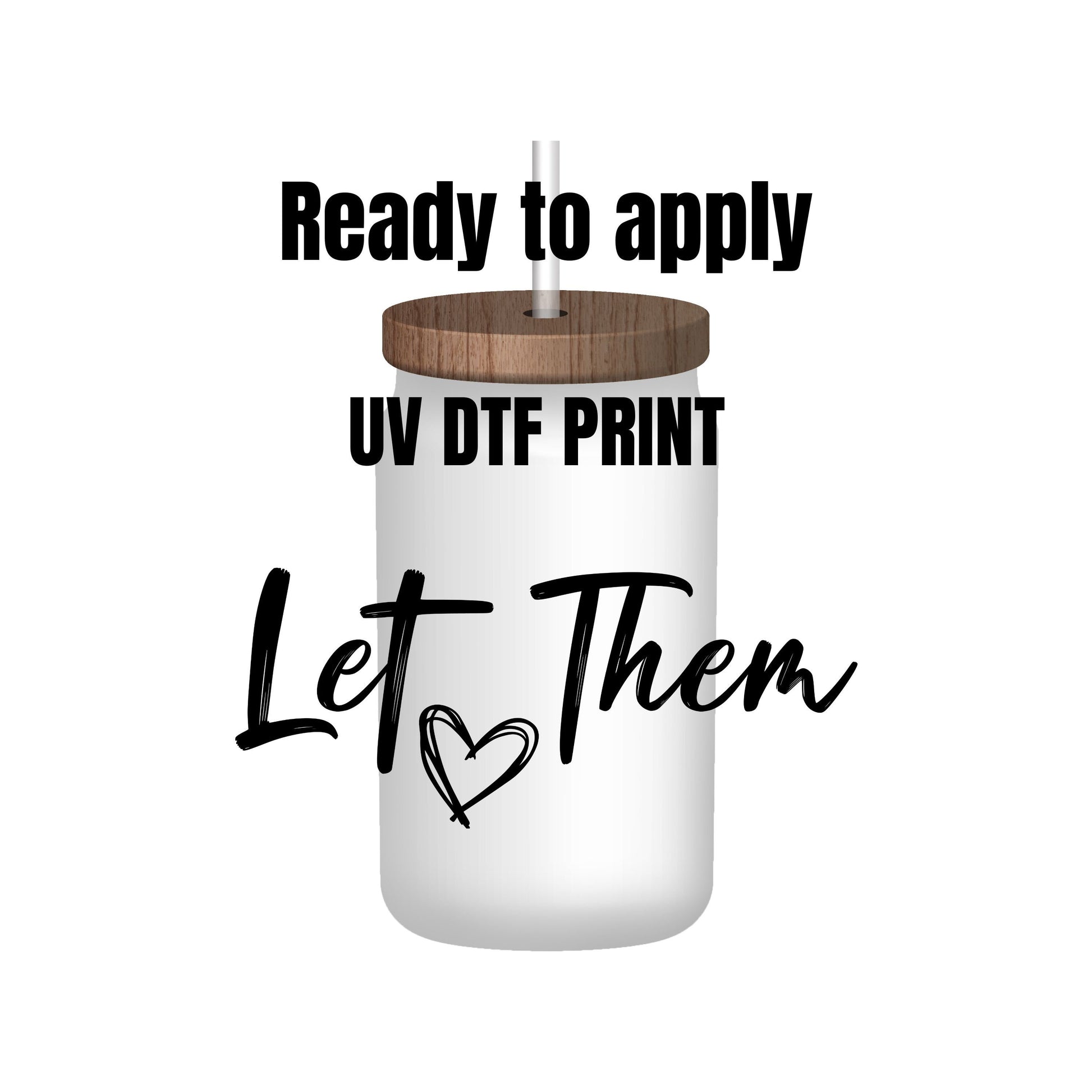 UV DTF Sticker print. Let them with heart decal, tumbler decal, permanent sticker. Uv wrap for glass can tumbler. #4200