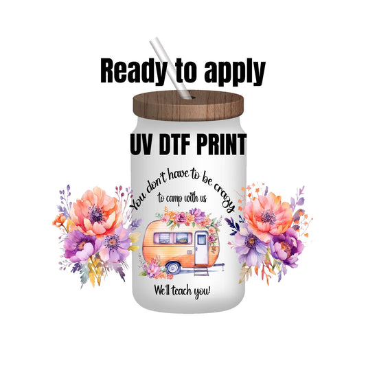 UV DTF Sticker print. You don't have to be crazy to camp with us wrap decal, tumbler decal. UV wrap for glass can tumbler. #5131