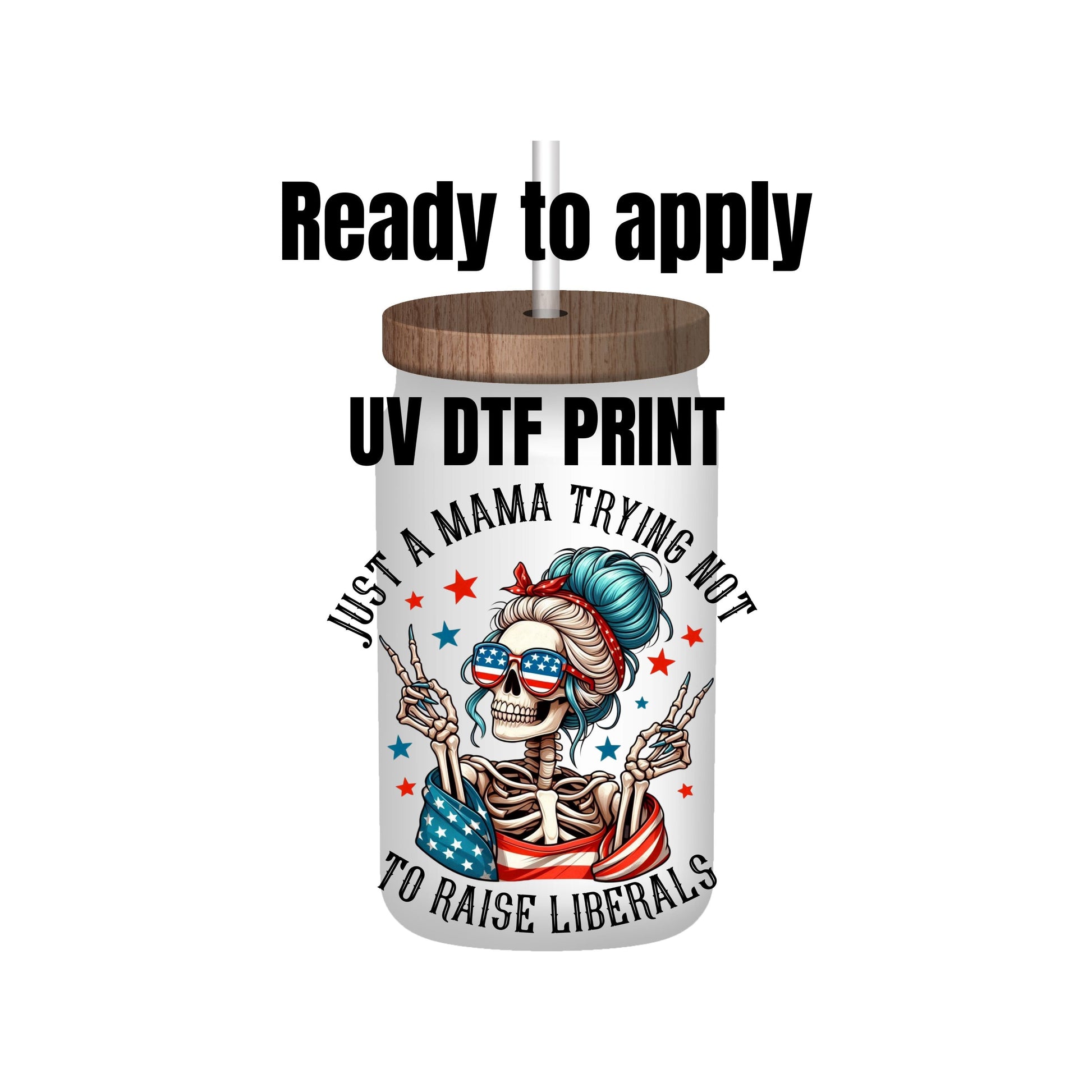 UV DTF Sticker print. Just a Mama trying not to raise liberals decal, tumbler decal, permanent sticker. Uv wrap for glass can tumbler. #4207