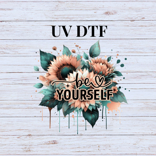 UV DTF Sticker print. Be Yourself Rose Gold and Teal Sunflower decal, tumbler decal, permanent sticker. Uv wrap for glass can tumbler. #4213