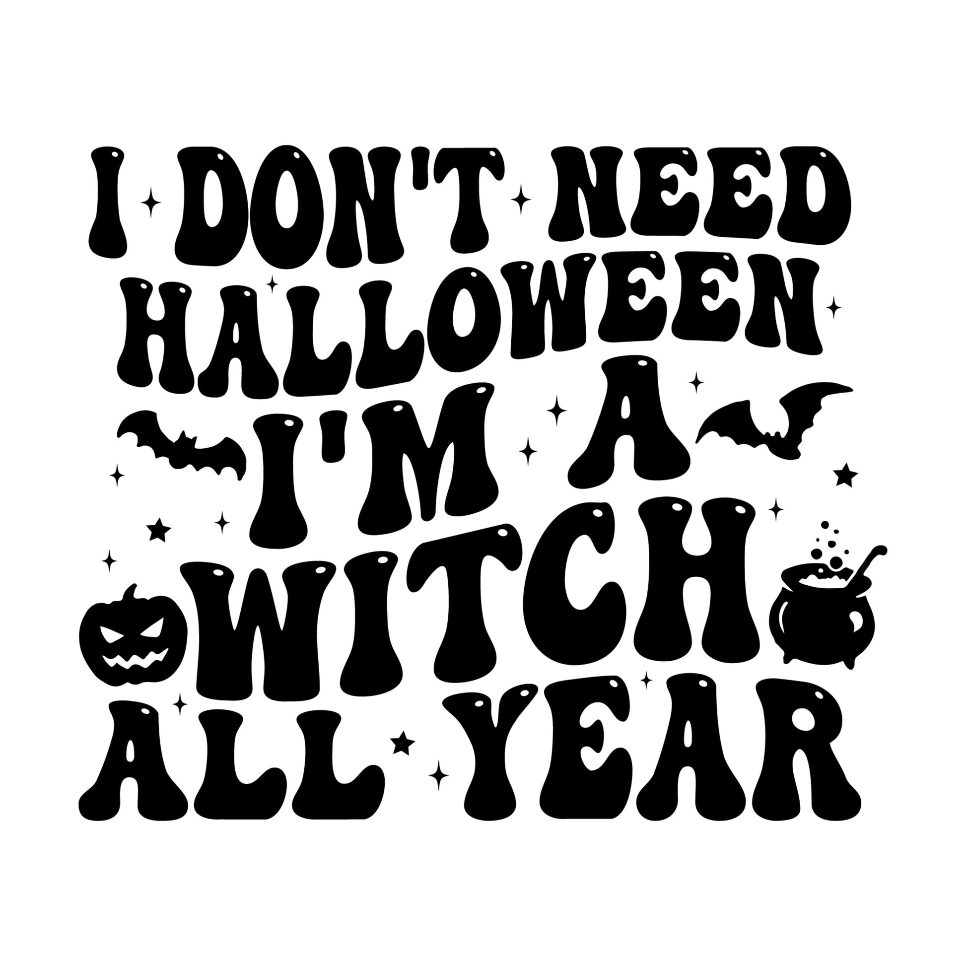 UV DTF Sticker print I don't need Halloween I'm a witch all year decal, tumbler decal, permanent sticker. Uv wrap for tumbler. #7013