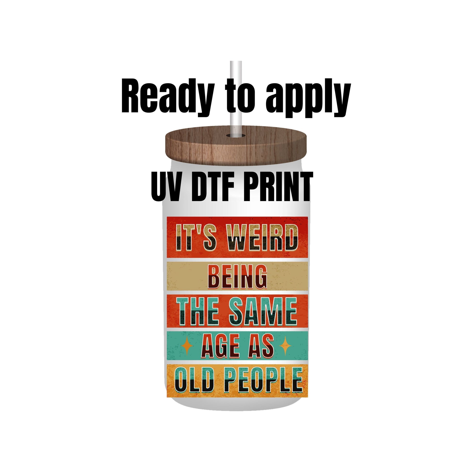 UV DTF Sticker print. It's weird being the same age as old people, tumbler decal, permanent sticker. Uv wrap for glass can tumbler. #4203