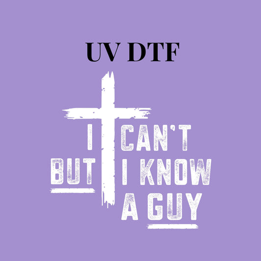 UV DTF Sticker print I can't but I know a GUY decal, tumbler decal, permanent sticker. Uv wrap for glass can tumbler. #4230