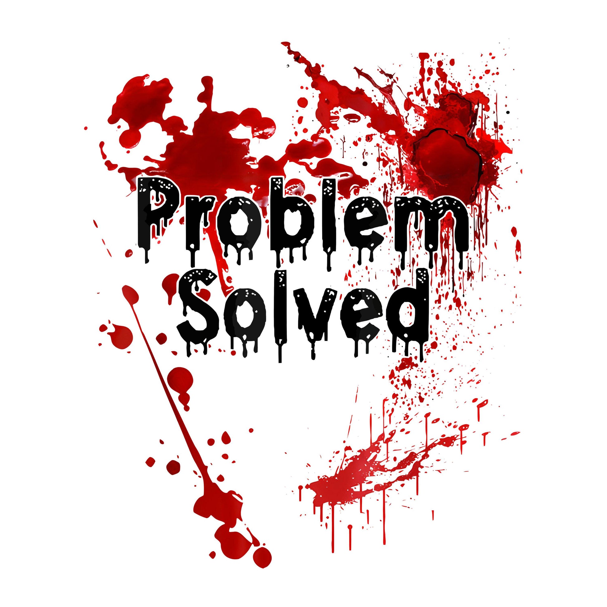 UV DTF Sticker print Problem Solved blood splatter decal, tumbler decal, permanent sticker. Uv wrap for glass can tumbler. #7066