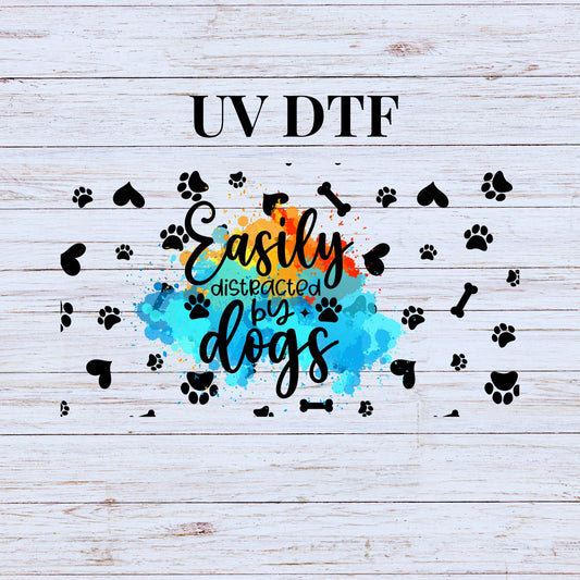 UV DTF Sticker print. Easily distracted by dogs wrap decal, tumbler decal. UV wrap for glass can tumbler. #5168