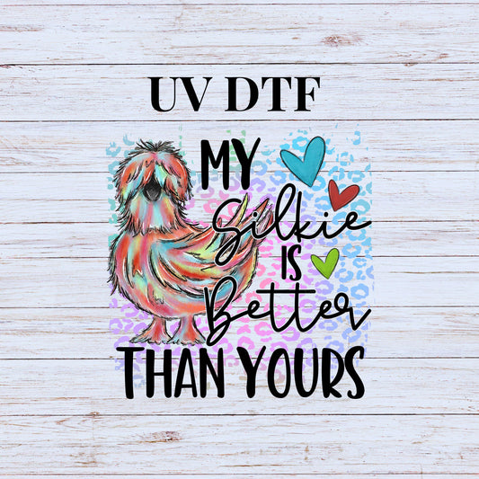 UV DTF Sticker print My Silkie is better than yours chicken decal, tumbler decal, permanent sticker. #4250