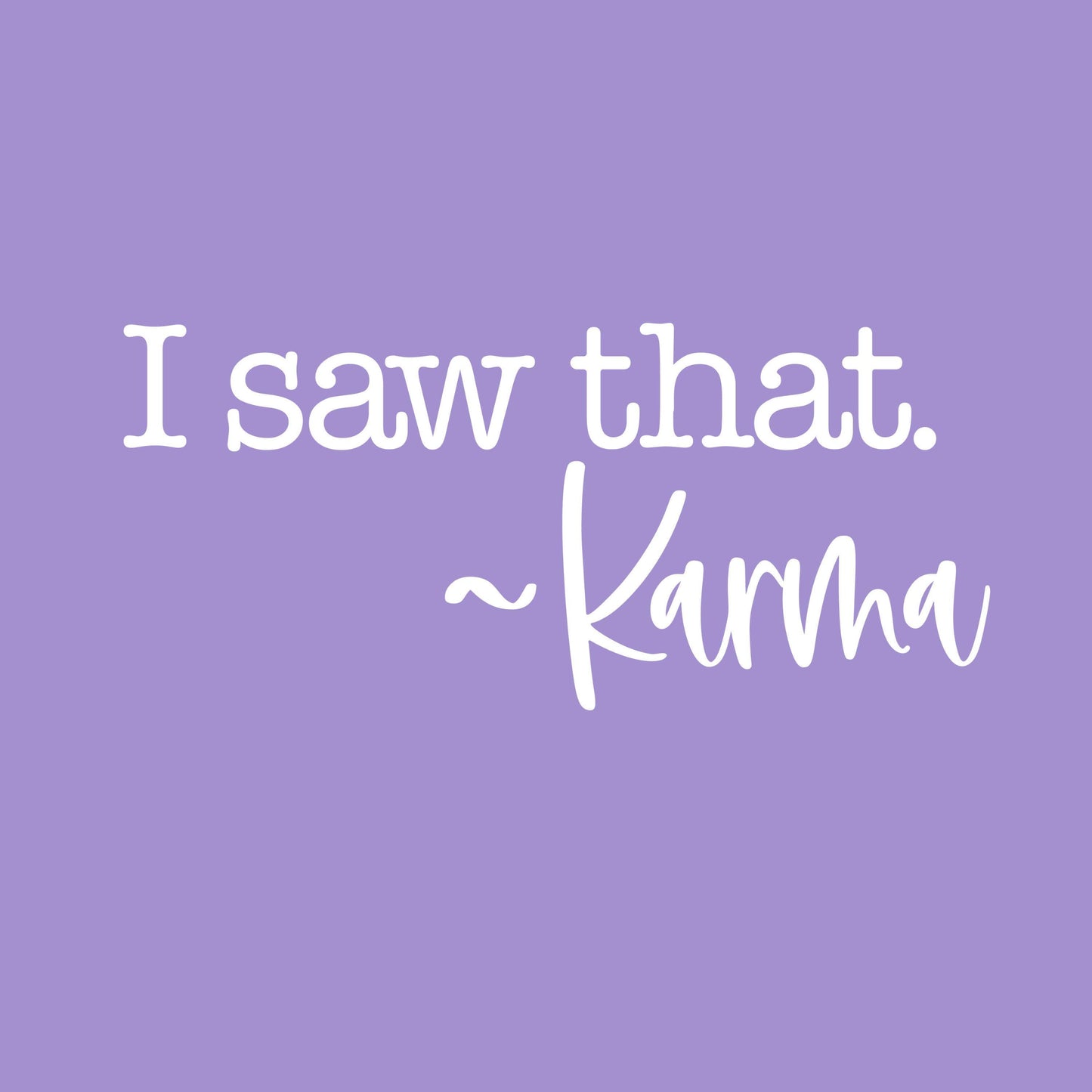 UV DTF Sticker print I saw that - Karma decal, tumbler decal, permanent sticker. #4252