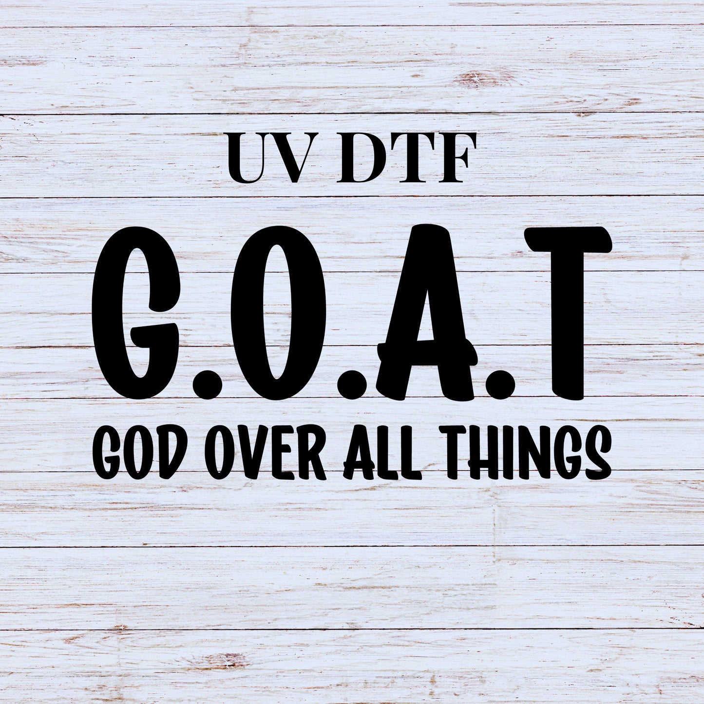 UV DTF Sticker print G.O.A.T God over all things decal, tumbler decal, permanent sticker. #4255