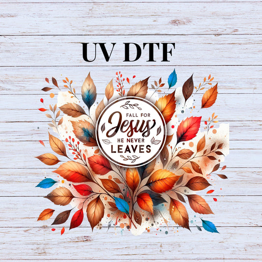 UV DTF Sticker print Fall For Jesus He Never Leaves decal, tumbler decal, permanent sticker. Uv wrap for glass can tumbler. #7072